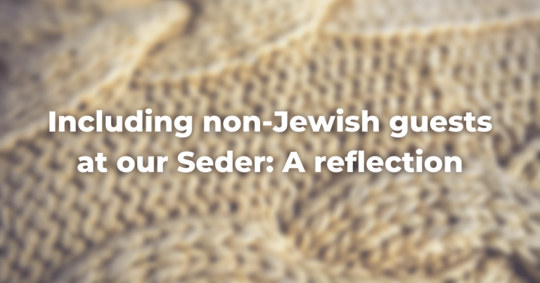 blurry cloth with the words: Including non-Jewish guests at our Seder: A reflection on top