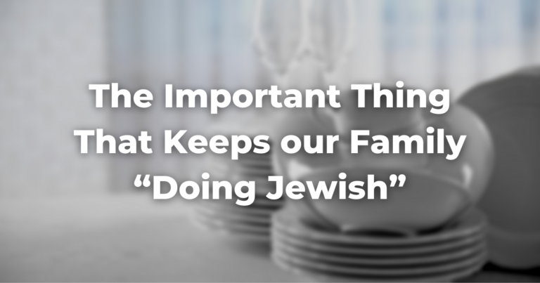blurry image of dishes and the words The Important Thing That Keeps our Family “Doing Jewish”
