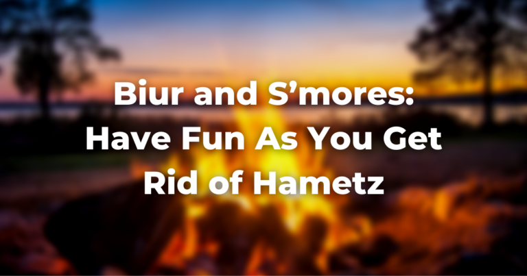 Blurry image of a firepit and the words Biur and S’mores: Have Fun As You Get Rid of Hametz