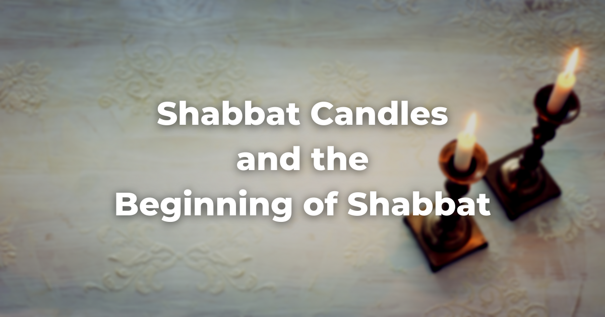 blurry image of shabbat candle sticks and the words: Shabbat Candles and the Beginning of Shabbat