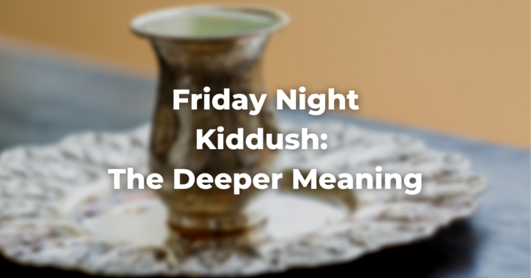 Friday Night Kiddush: The Deeper Meaning