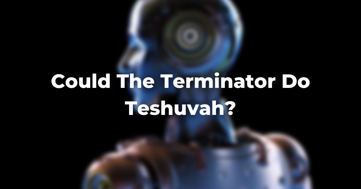 Could The Terminator Do Teshuvah?