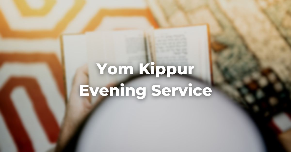Yom Kippur Evening Service