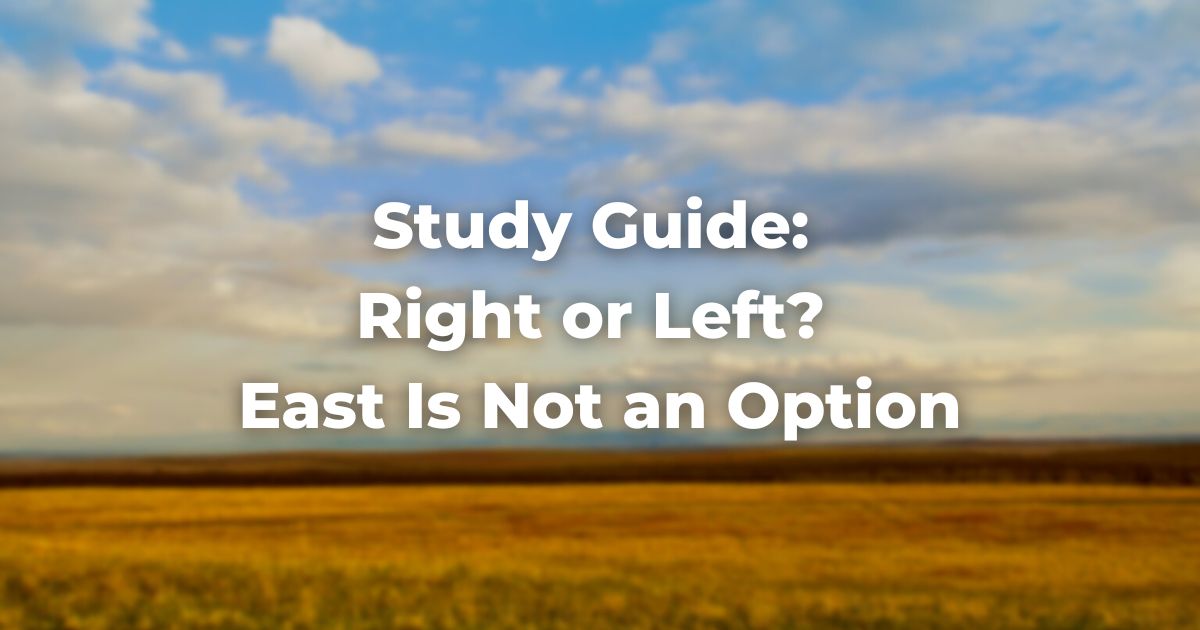 Study Guide: Right or Left? East Is Not an Option