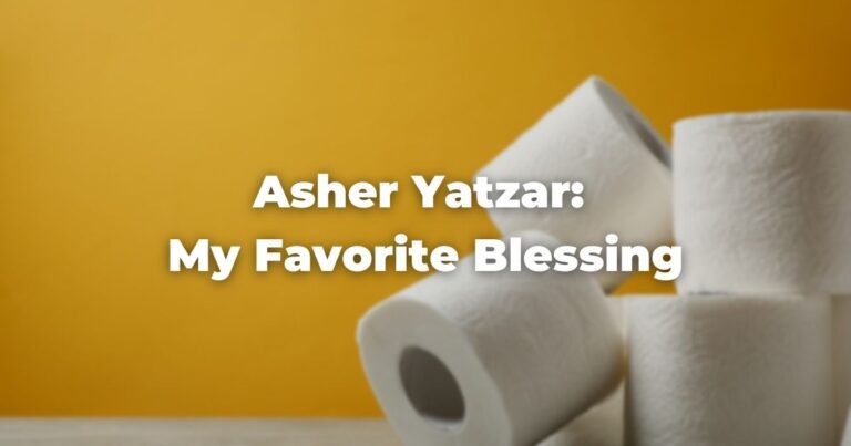 Asher Yatzar My Favorite Blessing