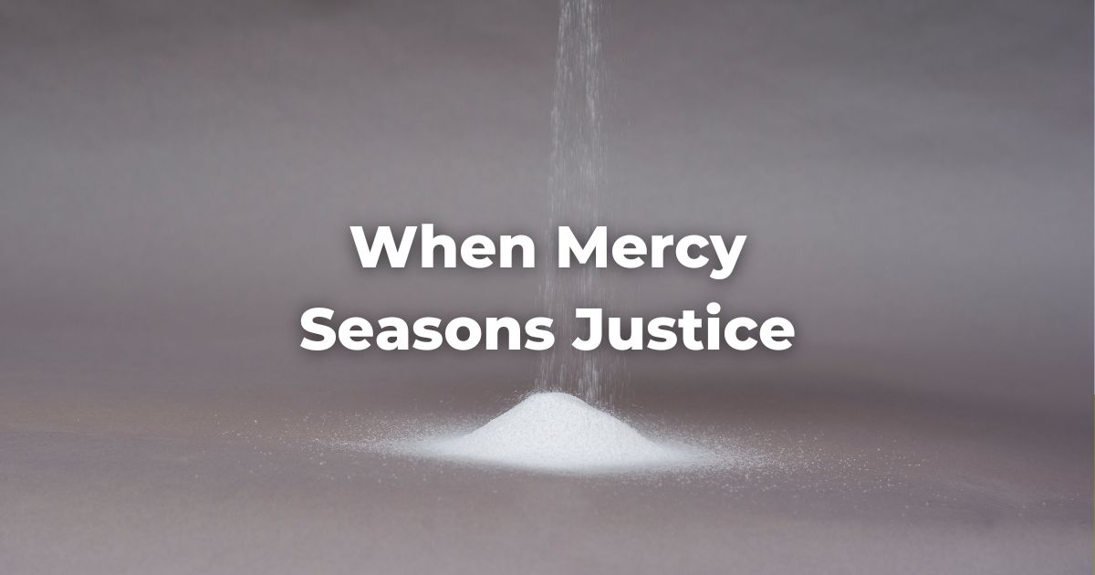 When Mercy Seasons Justice