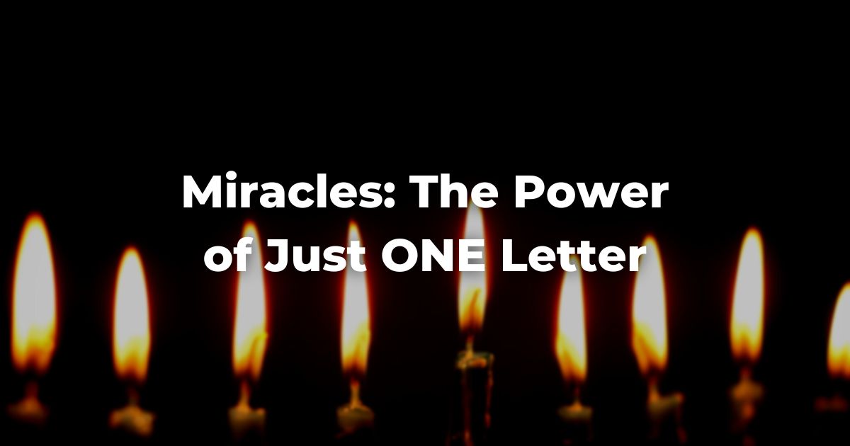 Miracles: The Power of One Letter