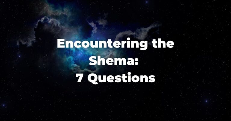 Encountering the Shema: 7 Questions