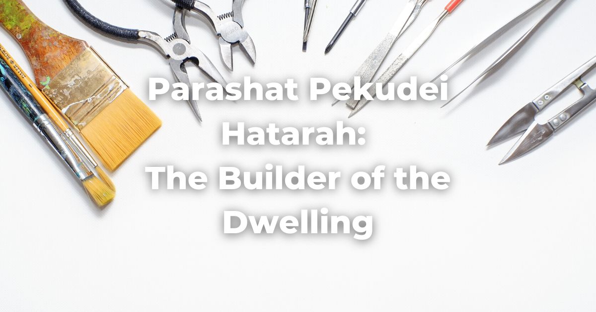 Parashat Pekudei Haftarah: The Builder of the Dwelling