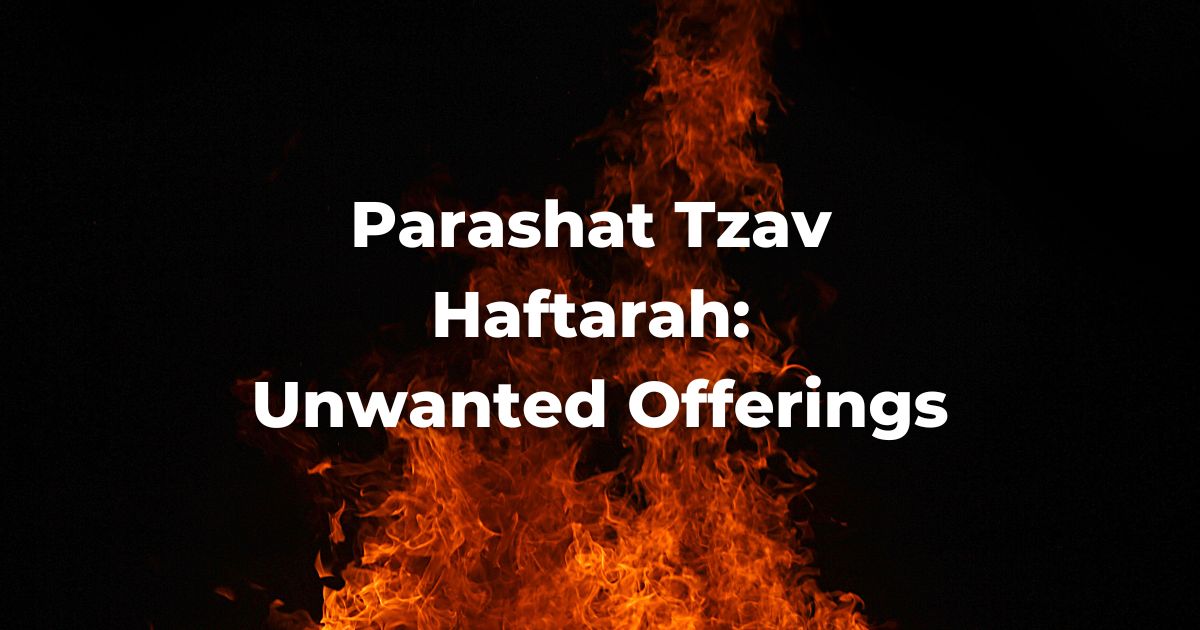 Parashat Tzav Haftarah: Unwanted Offerings