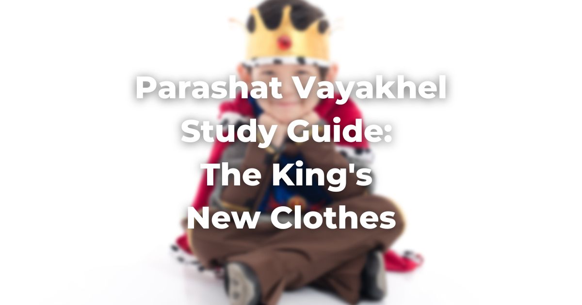 Parashat Vayakhel Study Guide The King's New Clothes