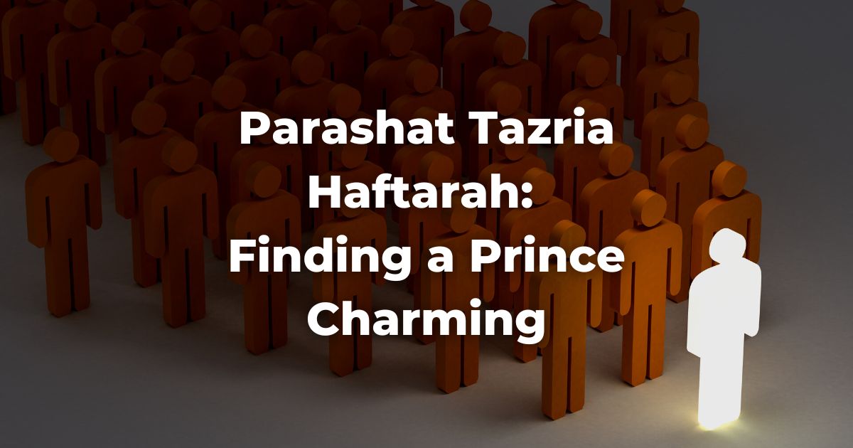 Parashat Tazria Haftarah: Finding a Prince Charming
