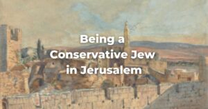 A Conservative Jew In Jerusalem - The Digital Home For Conservative Judaism