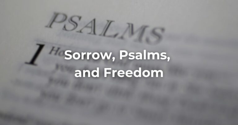 Sorrow, Psalms and Freedom