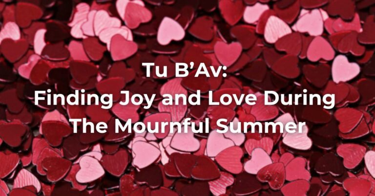 Tu B’Av: Finding Joy and Love During The Mournful Summer