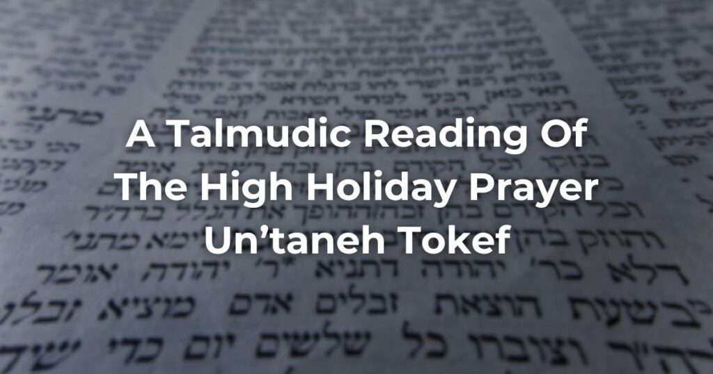 A Talmudic Reading Of The High Holiday Prayer Un’taneh Tokef