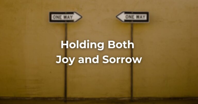 Holding Both Joy and Sorrow