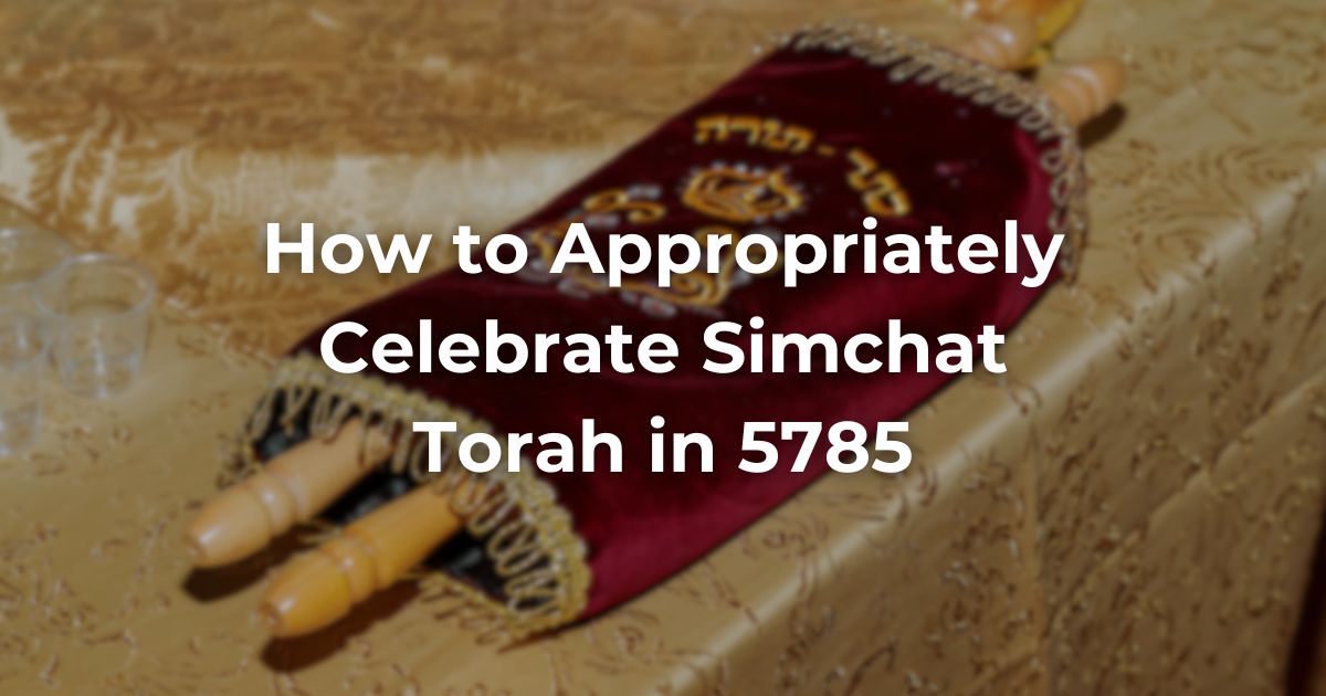 How to Appropriately Celebrate Simchat Torah in 5785