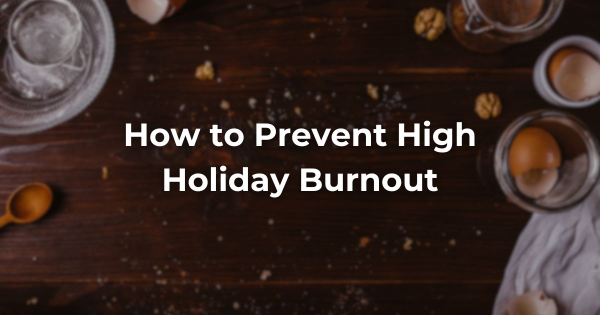 How to Prevent High Holiday Burnout