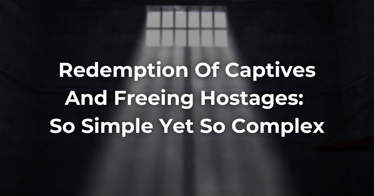 Redemption Of Captives And Freeing Hostages: So Simple Yet So Complex