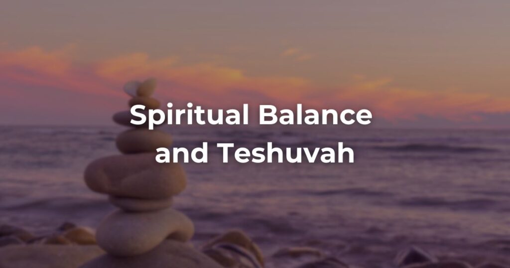 Spiritual Balance and Teshuvah