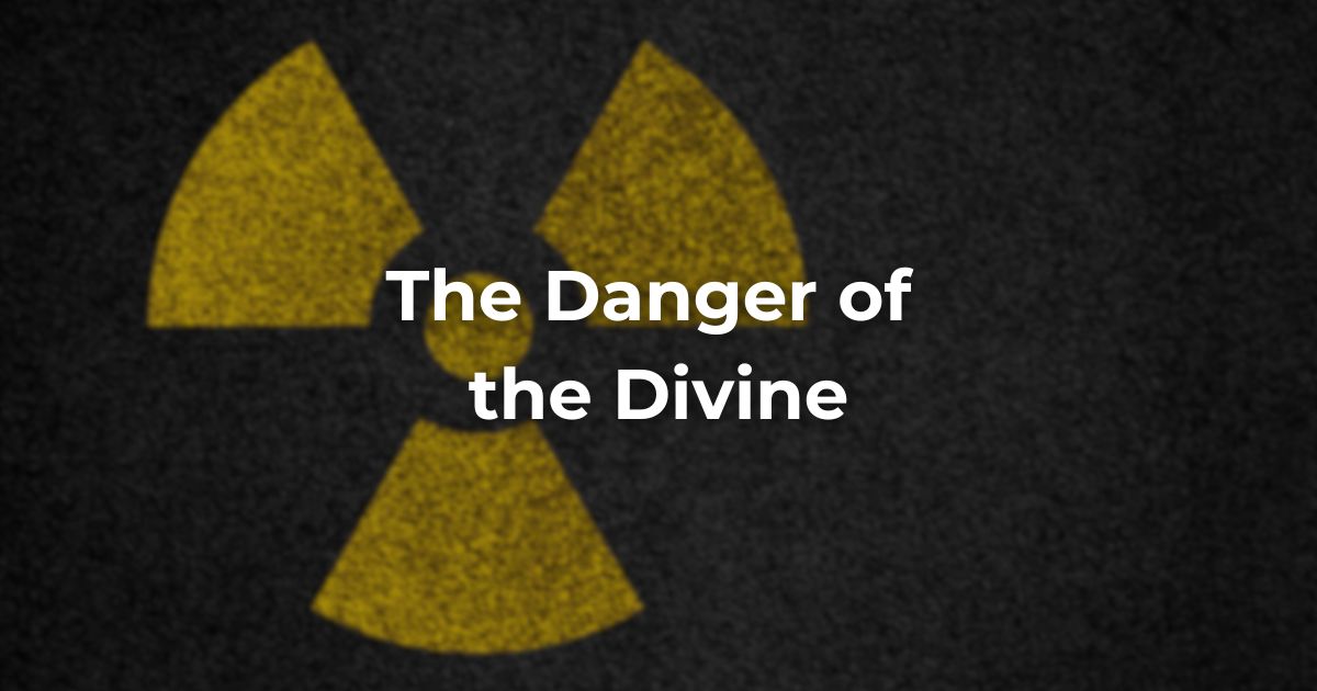 The Danger of the Divine