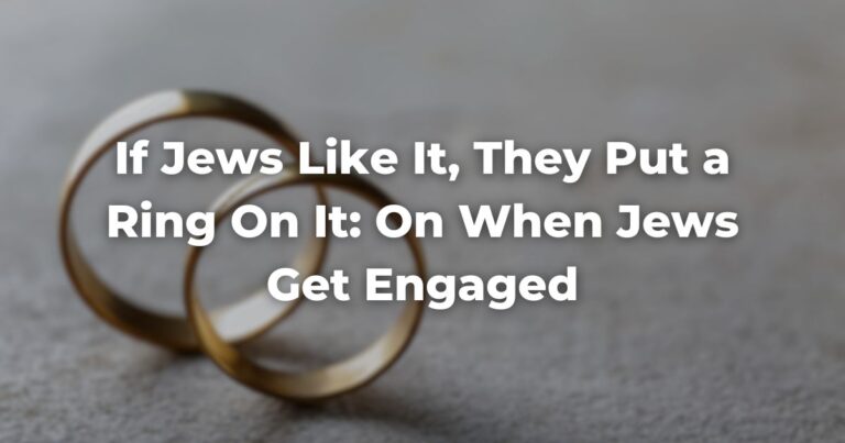 If Jews Like It, They Put a Ring On It On When Jews Get Engaged