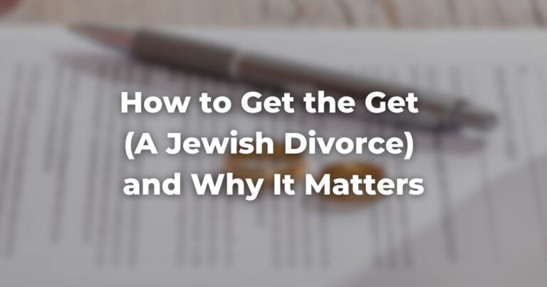 How to Get the Get (A Jewish Divorce) and Why It Matters