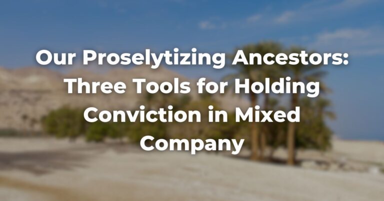 Our Proselytizing Ancestors: Three Tools for Holding Conviction in Mixed Company