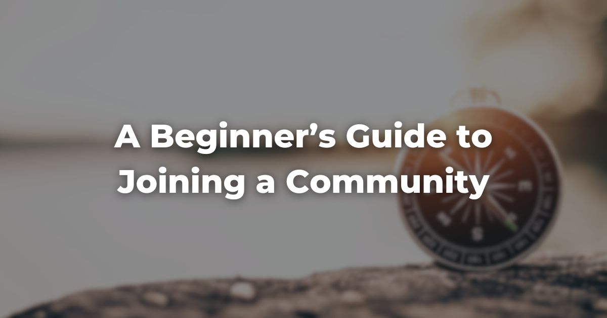 A Beginner’s Guide to Joining a Community