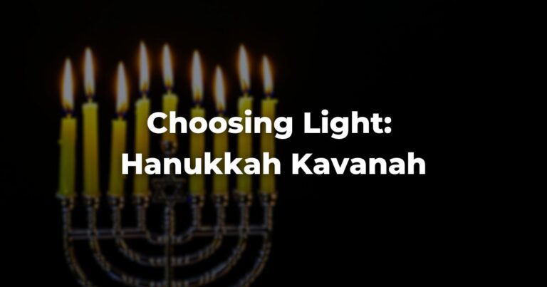 Choosing Light: Hanukkah Kavanah