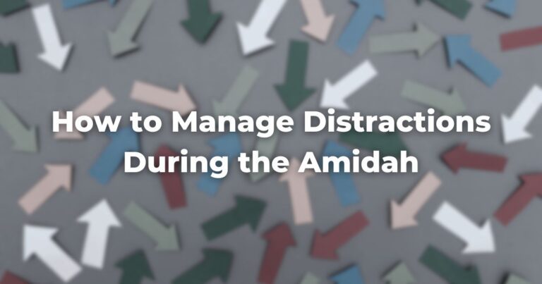 How to Manage Distractions During the Amidah