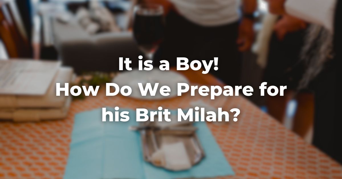 It is a Boy! How Do We Prepare for his Brit Milah