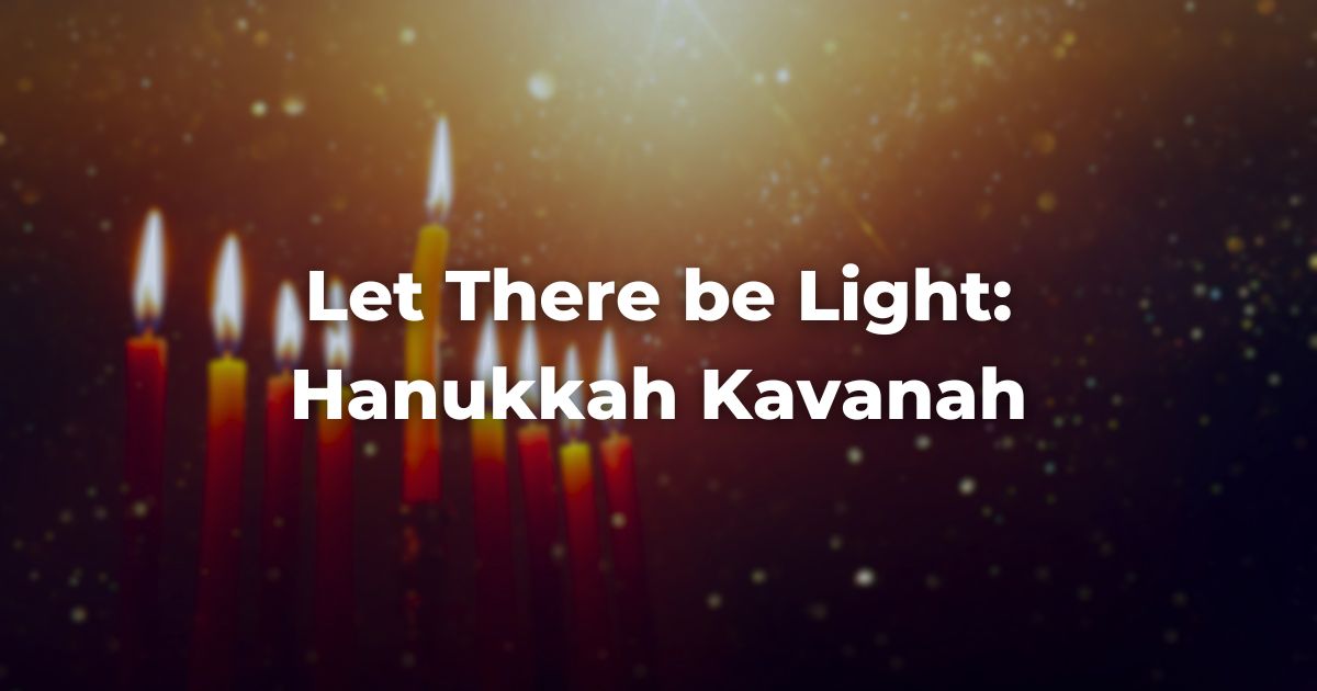 Let There be Light: Hanukkah Kavanah