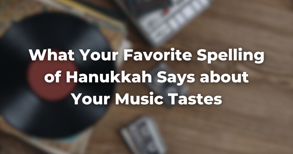 What Your Favorite Spelling of Hanukkah Says about Your Music Tastes