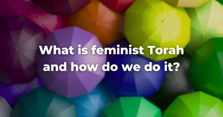 What is feminist Torah and how do we do it?